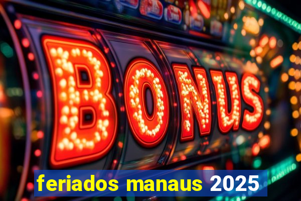 feriados manaus 2025